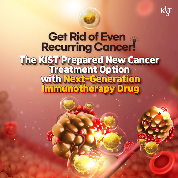 Get Rid of Even Recurring Cancer! KIST Prepared New Cancer Treatment Option with Next-Generation Immunotherapy Drug
