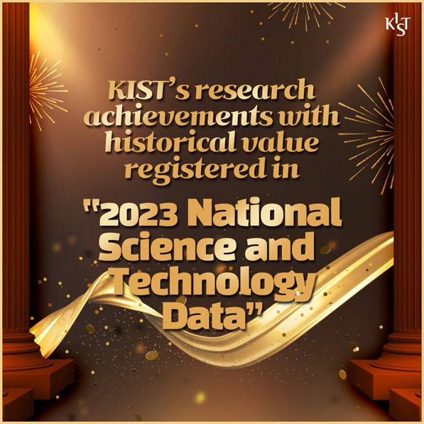 KIST's research achievements with historical value registered in “2023 National Science and Technology Data”